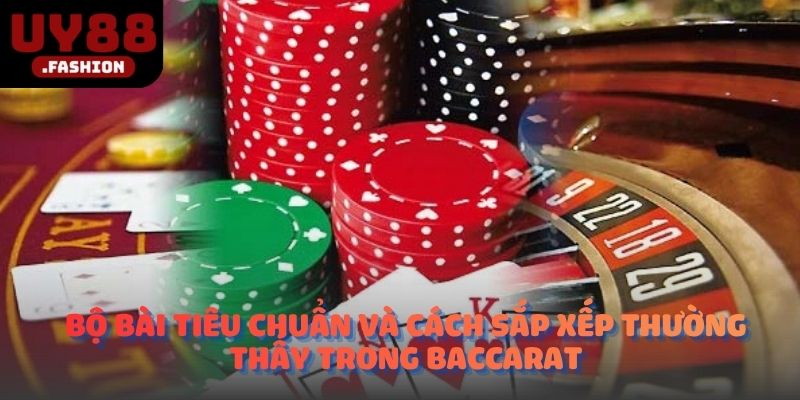 Bộ bài tiêu chuẩn và cách sắp xếp thường thấy trong Baccarat