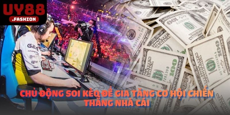 Chủ động soi kèo để gia tăng cơ hội chiến thắng nhà cái
