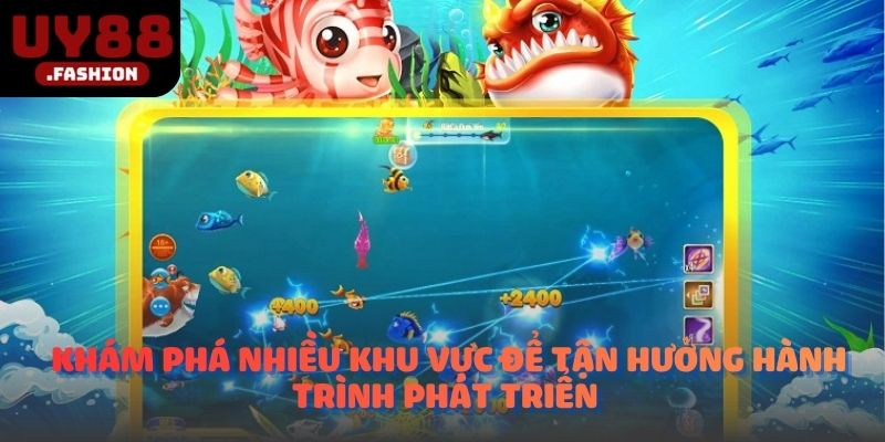 Khám phá nhiều khu vực để tận hưởng hành trình phát triển 