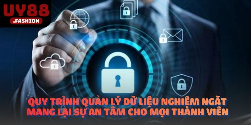 Quy trình quản lý dữ liệu nghiêm ngặt mang lại sự an tâm cho mọi thành viên