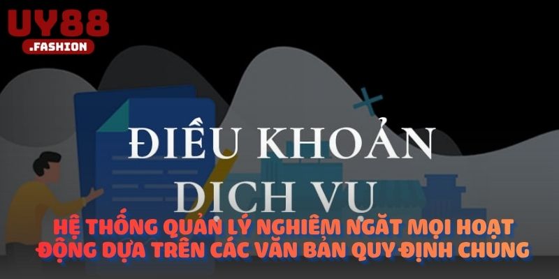 Hệ thống quản lý nghiêm ngặt mọi hoạt động dựa trên các văn bản quy định chung