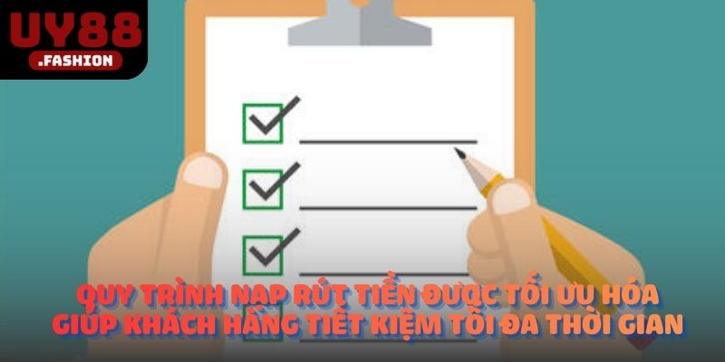 Quy trình nạp rút tiền được tối ưu hóa giúp khách hàng tiết kiệm tối đa thời gian