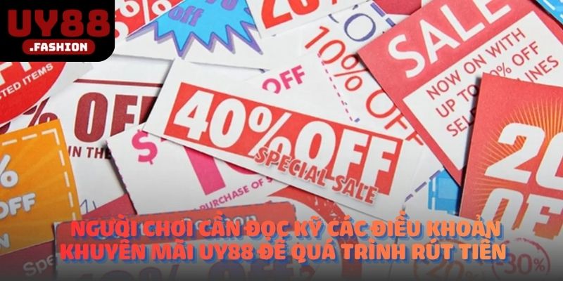 Người chơi cần đọc kỹ các điều khoản khuyến mãi UY88 để quá trình rút tiền