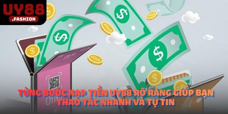 Từng bước nạp tiền UY88 rõ ràng giúp bạn thao tác nhanh và tự tin