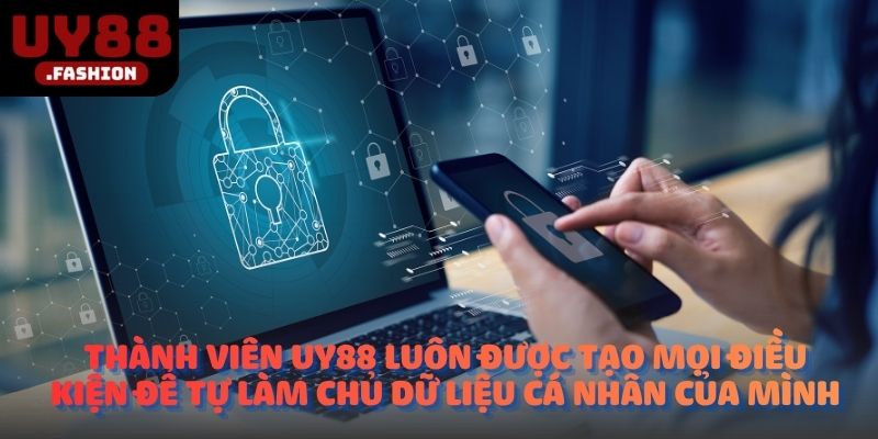 Thành viên UY88 luôn được tạo mọi điều kiện để tự làm chủ dữ liệu cá nhân của mình