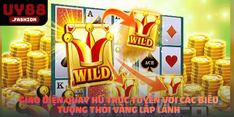 Giao diện quay hũ trực tuyến với các biểu tượng thỏi vàng lấp lánh.