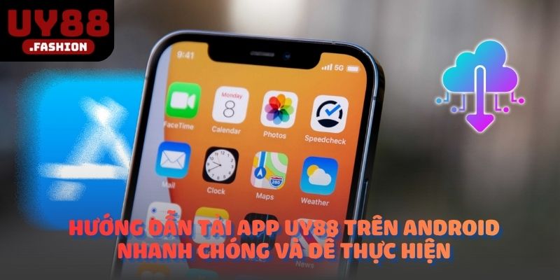 Hướng dẫn tải app UY88 trên Android nhanh chóng và dễ thực hiện