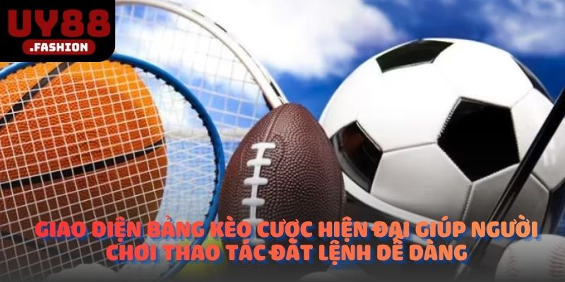Giao diện bảng kèo cược hiện đại giúp người chơi thao tác đặt lệnh dễ dàng