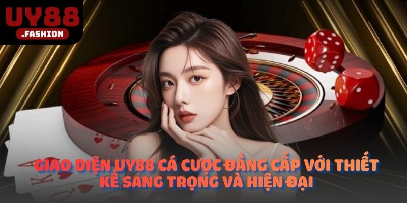 Giao diện UY88 cá cược đẳng cấp với thiết kế sang trọng và hiện đại